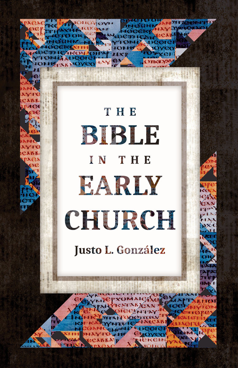 The Bible In The Early Church Justo L Gonzlez