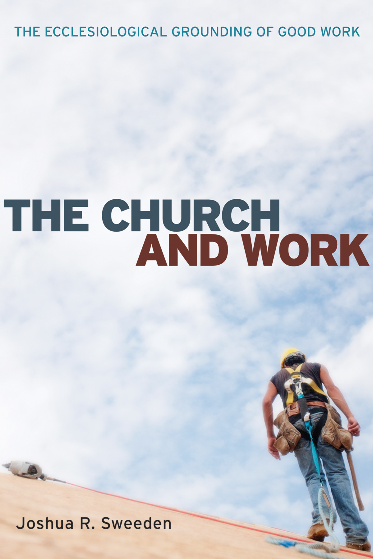 The Church And Work Joshua Sweeden