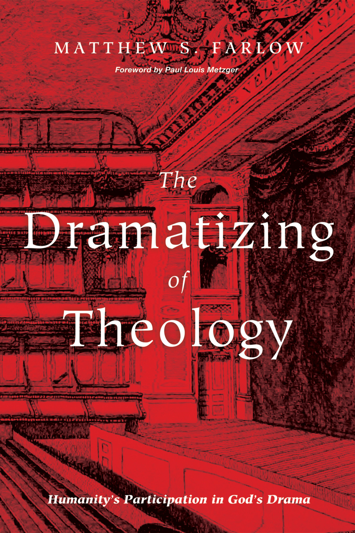 The Dramatizing Of Theology Matthew S Farlow