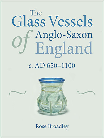 The Glass Vessels Of Anglosaxon England Rose Broadley
