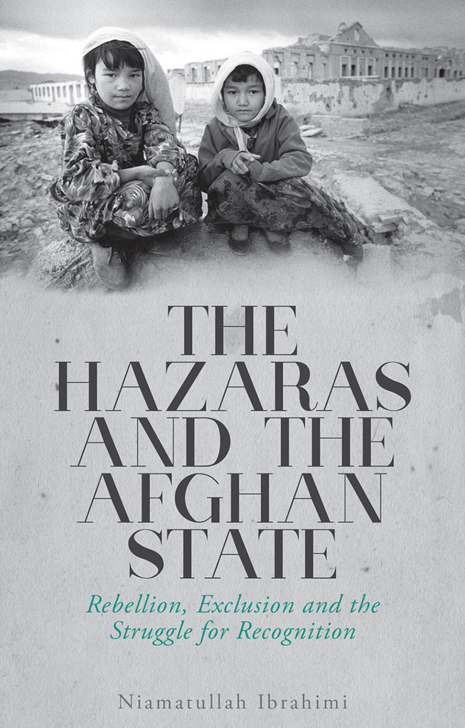 The Hazaras And The Afghan State Niamatullah Ibrahimi