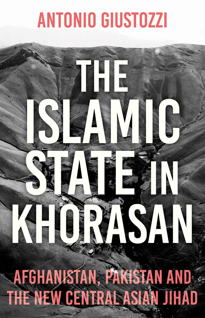 The Islamic State In Khorasan Antonio Giustozzi