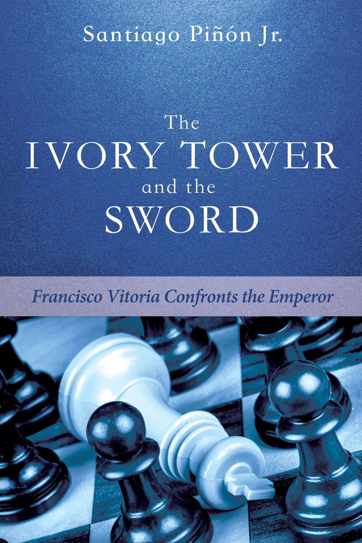 The Ivory Tower And The Sword Santiago Pinon Jr