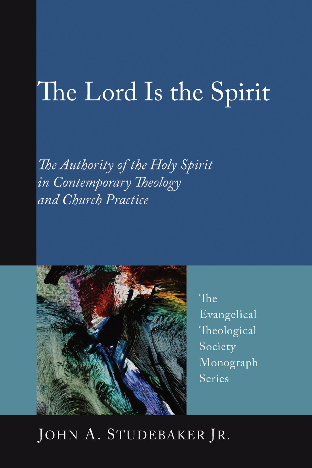 The Lord Is The Spirit John A Studebaker Jr