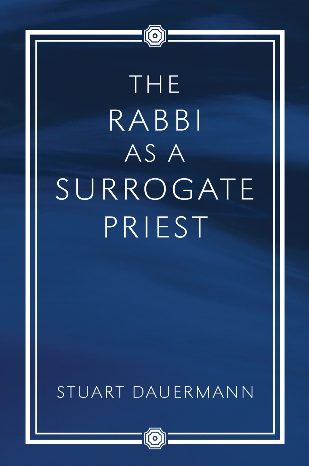 The Rabbi As A Surrogate Priest Stuart Dauermann