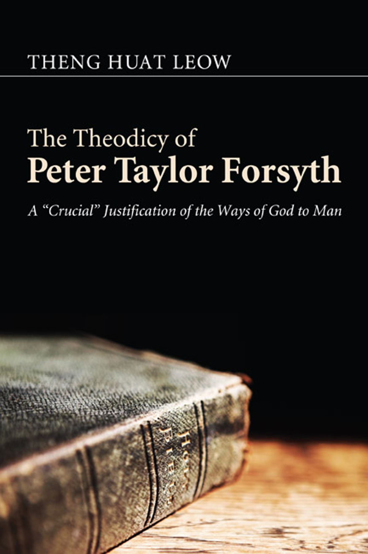 The Theodicy Of Peter Taylor Forsyth Theng Huat Leow