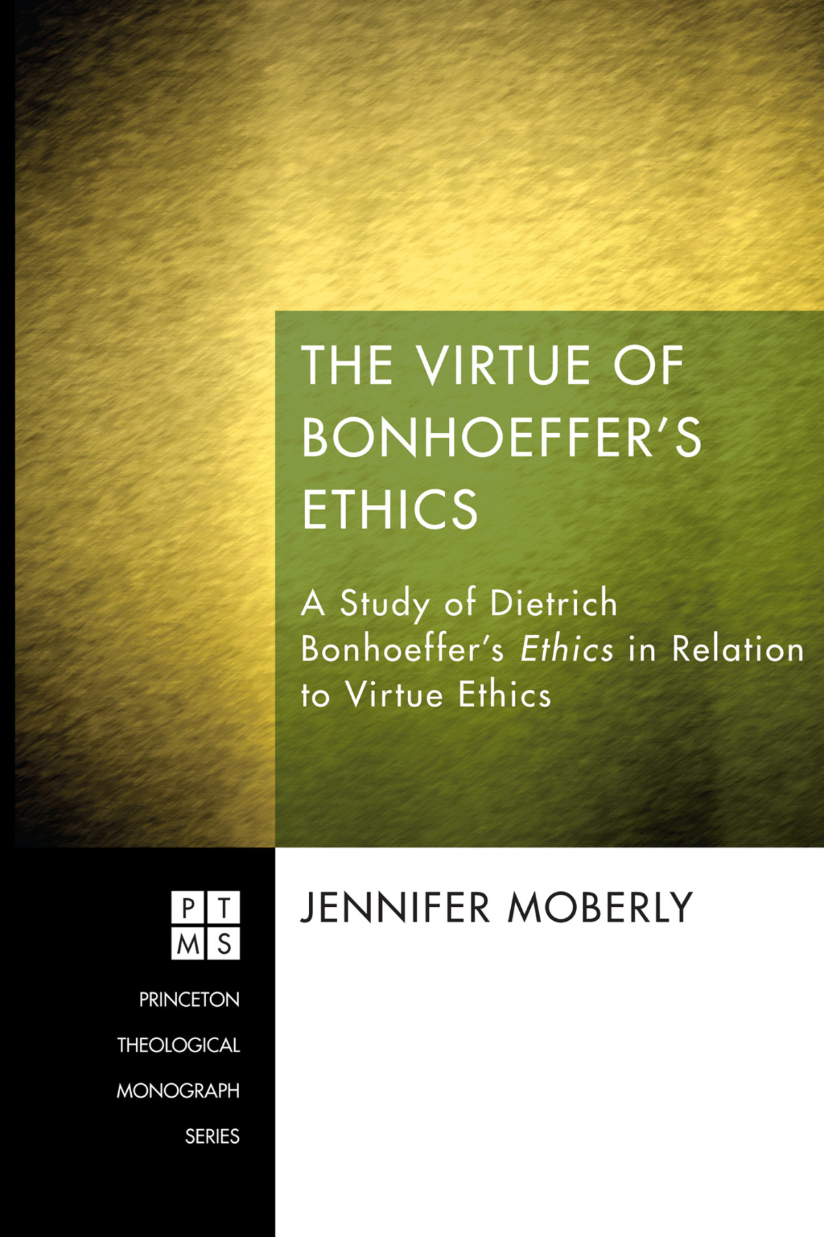 The Virtue Of Bonhoeffers Ethics Jennifer Moberly