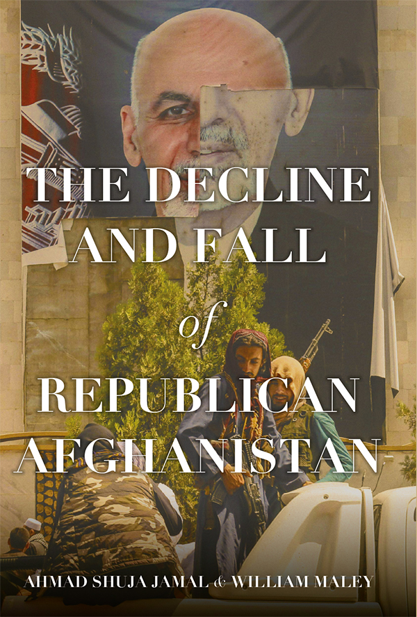 The Decline And Fall Of Republican Afghanistan Ahmad Shuja Jamalwilliam Maley