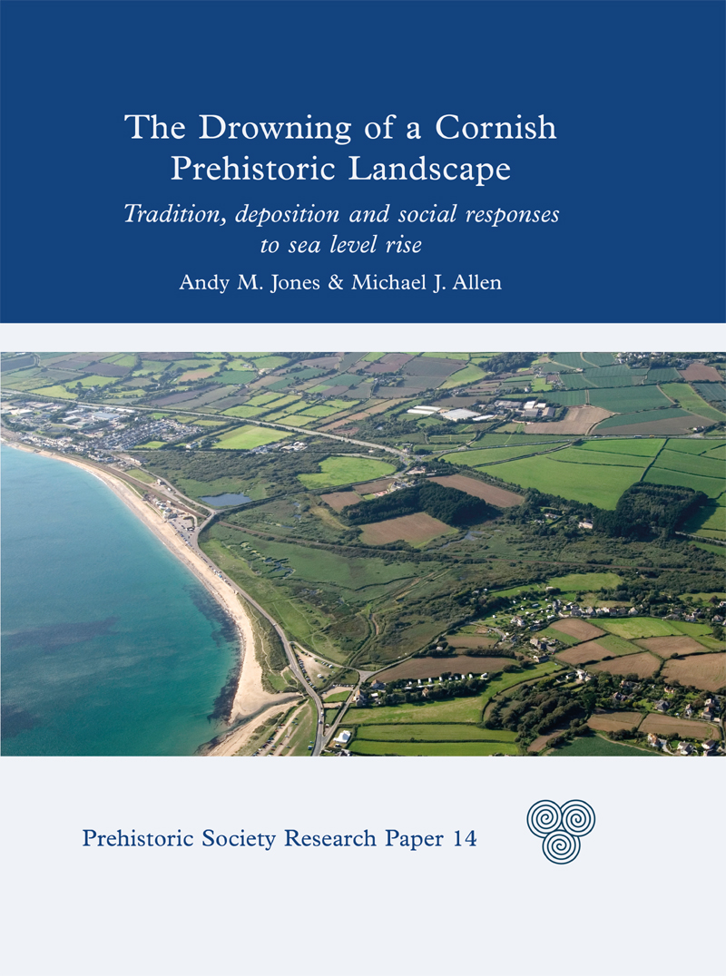 The Drowning Of A Cornish Prehistoric Landscape Andy M Jonesmichael J Allen Michael J Allen