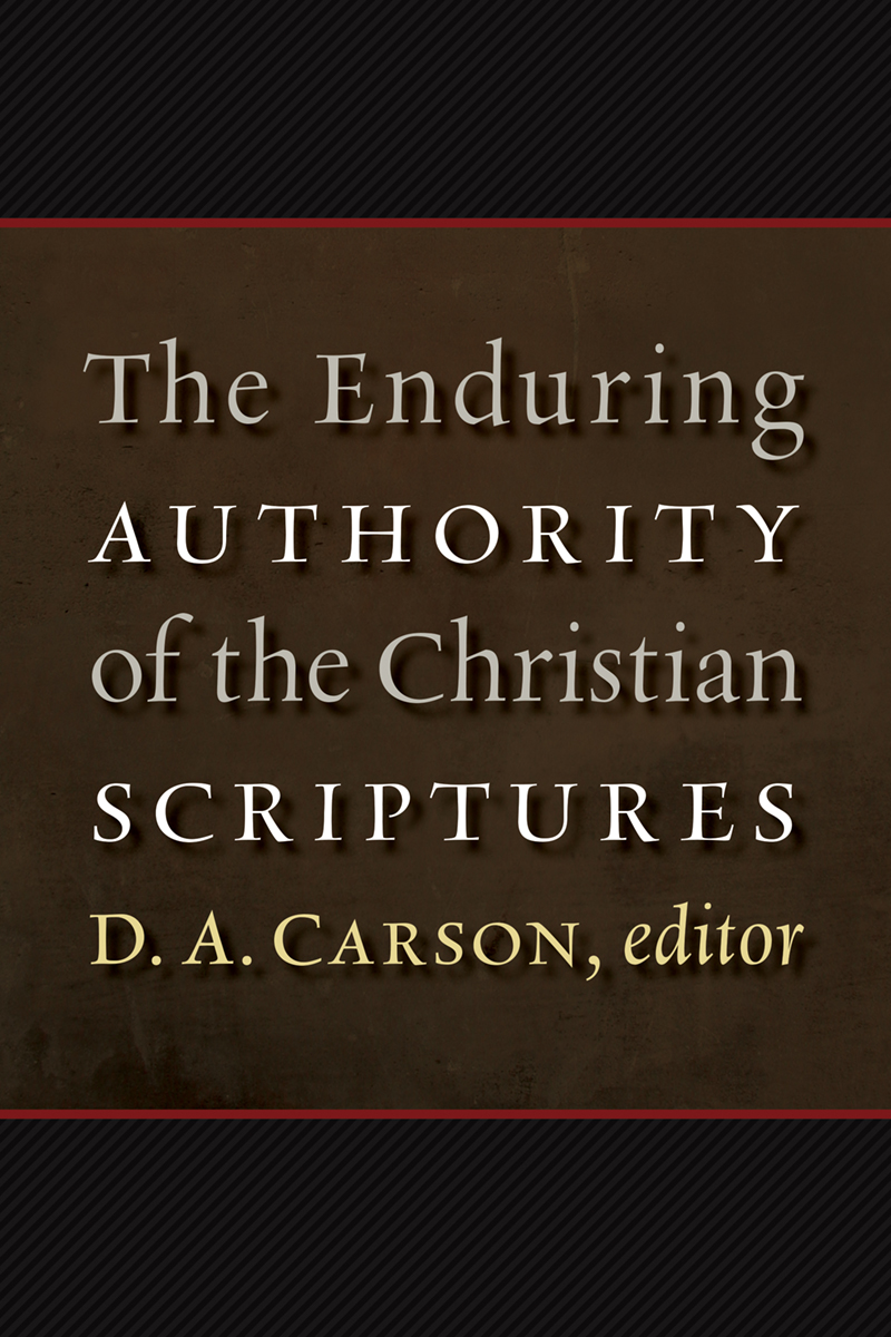 The Enduring Authority Of The Christian Scriptures D A Carson
