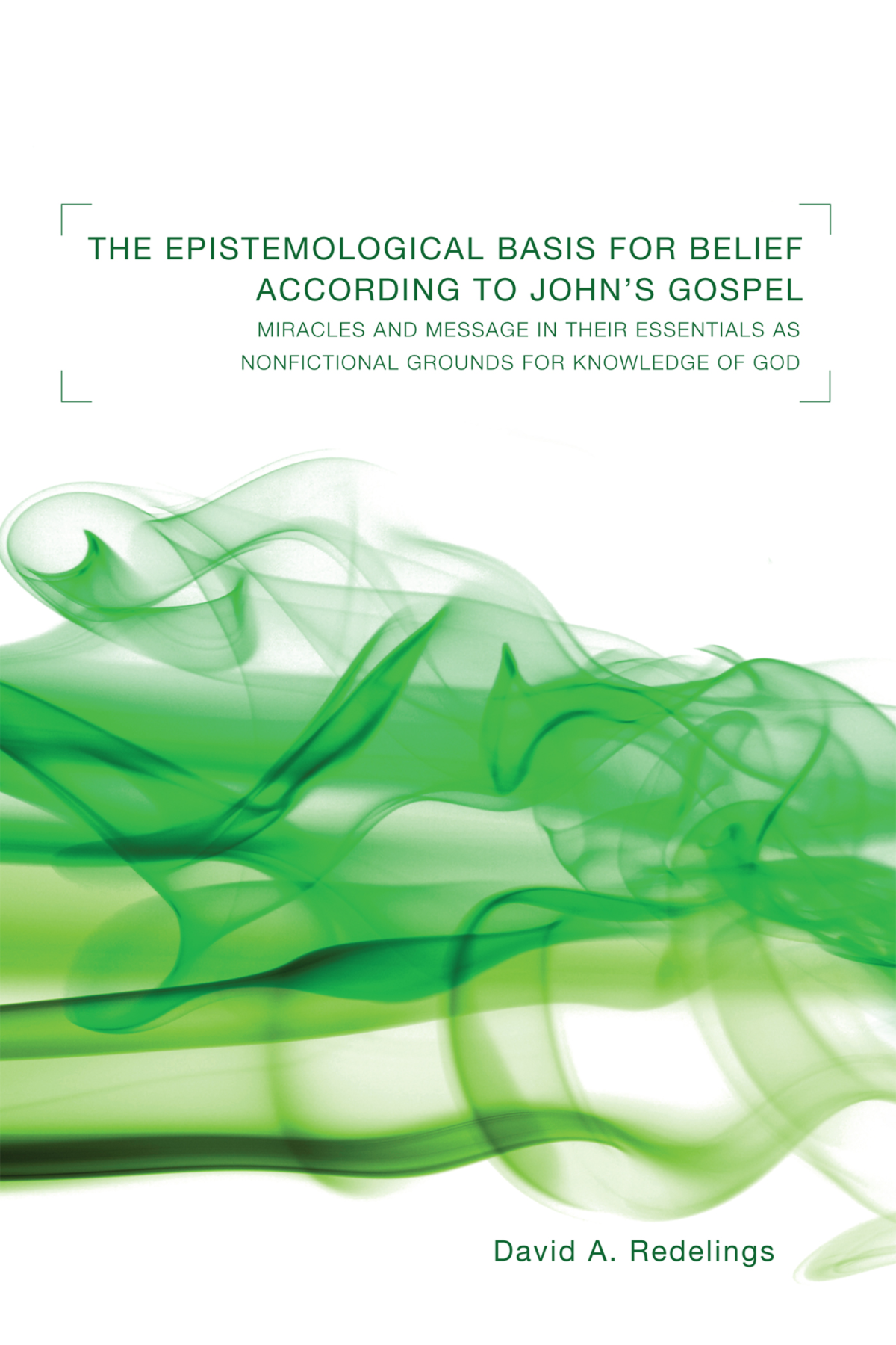 The Epistemological Basis For Belief According To Johns Gospel David A Redelings