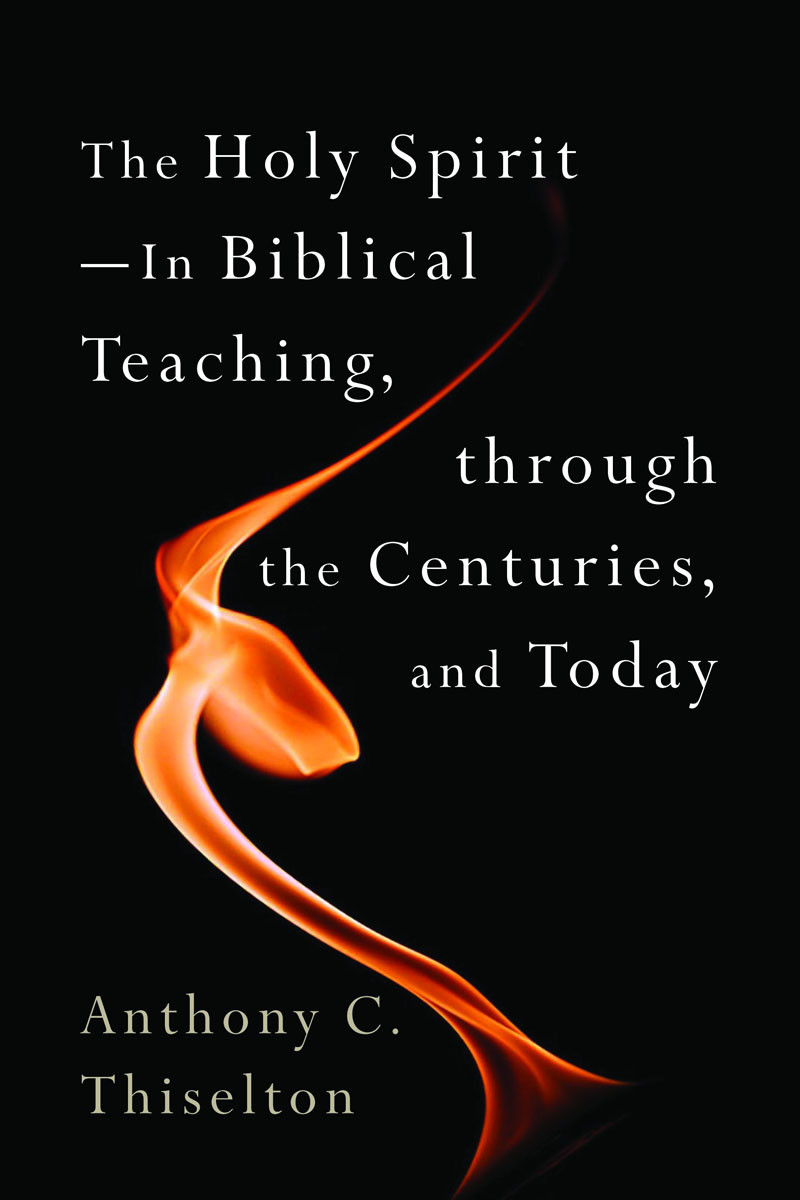 The Holy Spirit In Biblical Teaching Through The Centuries And Today Anthony C Thiselton