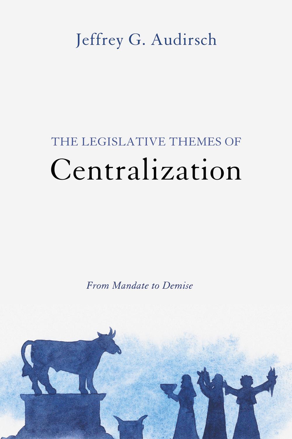 The Legislative Themes Of Centralization Jeffrey G Audirsch