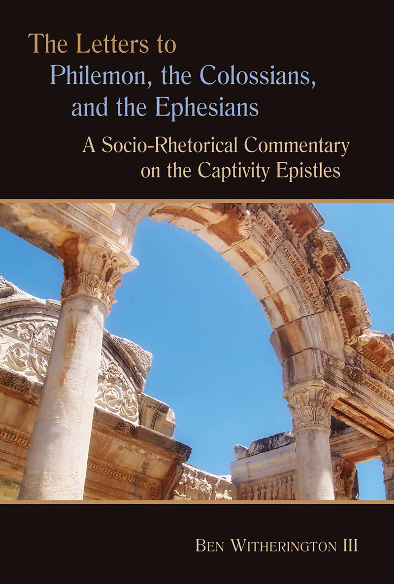 The Letters To Philemon The Colossians And The Ephesians Ben Witherington
