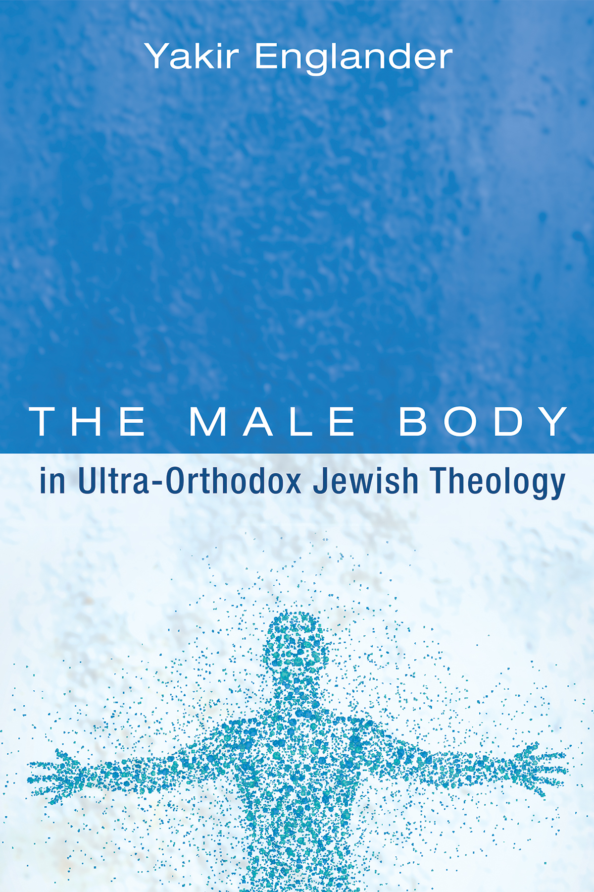 The Male Body In Ultraorthodox Jewish Theology Yakir Englander