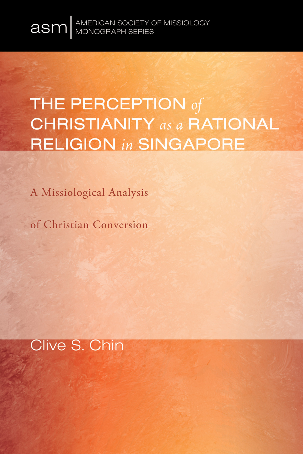 The Perception Of Christianity As A Rational Religion In Singapore Clive S Chin