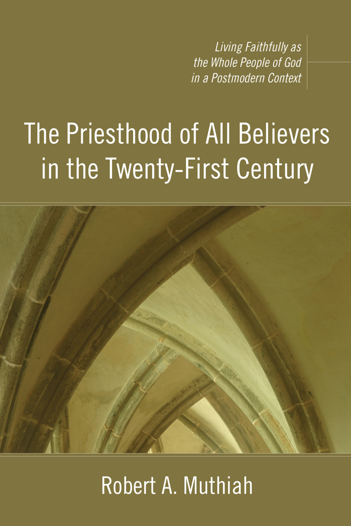 The Priesthood Of All Believers In The Twentyfirst Century Robert A Muthiah