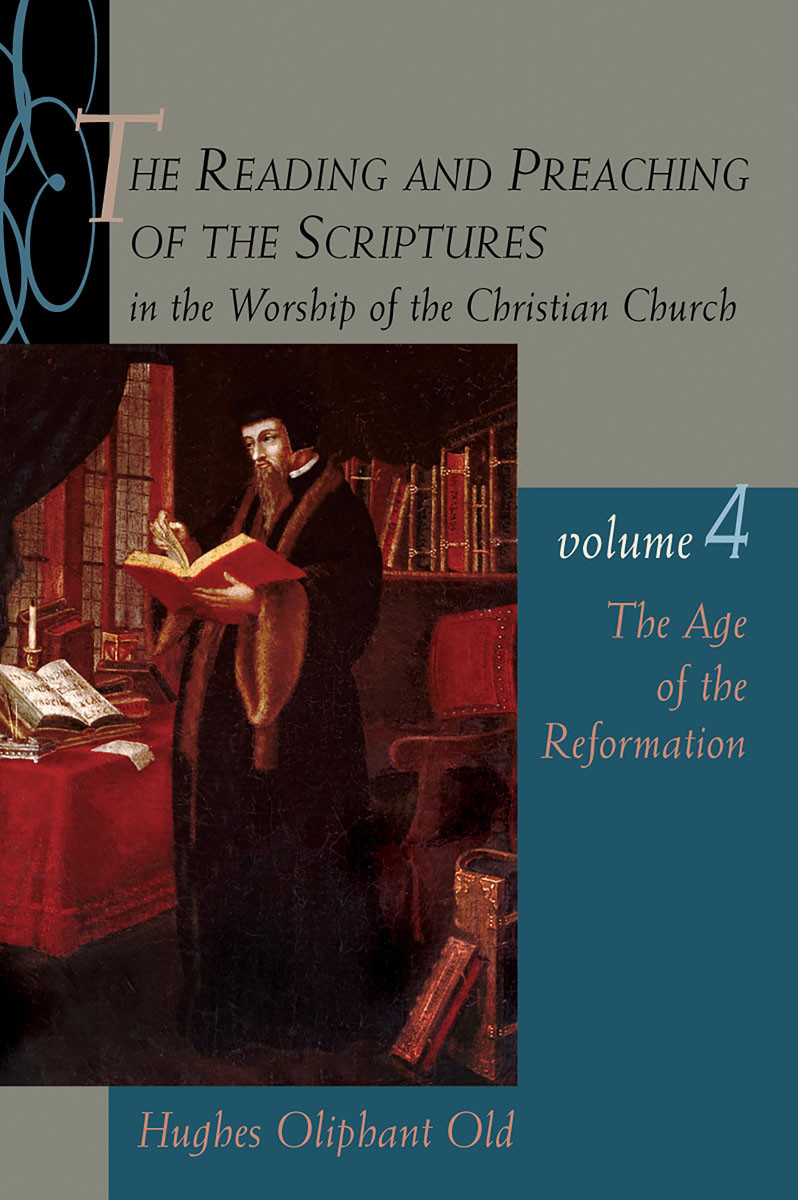 The Reading And Preaching Of The Scriptures In The Worship Of The Christian Church Volume 4 Hughes Oliphant Old