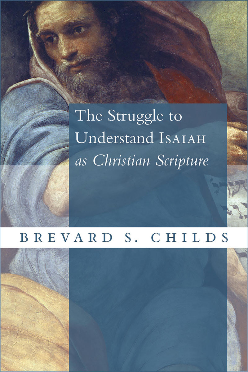 The Struggle To Understand Isaiah As Christian Scripture Brevard S Childs