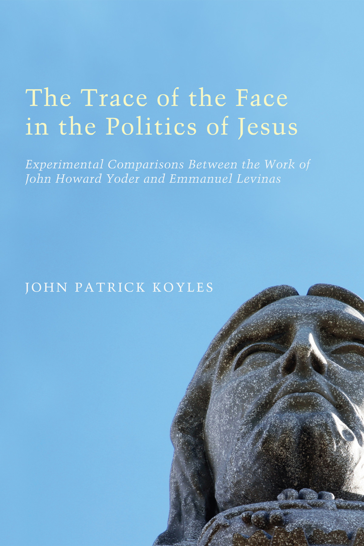 The Trace Of The Face In The Politics Of Jesus John Patrick Koyles