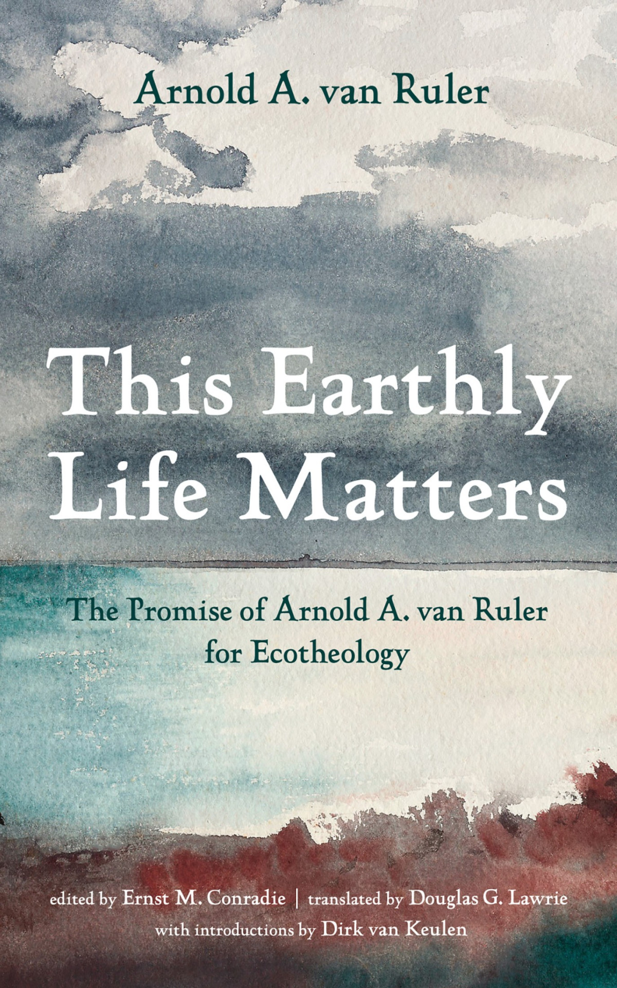 This Earthly Life Matters Arnold A Van Rulerernst M Conradie