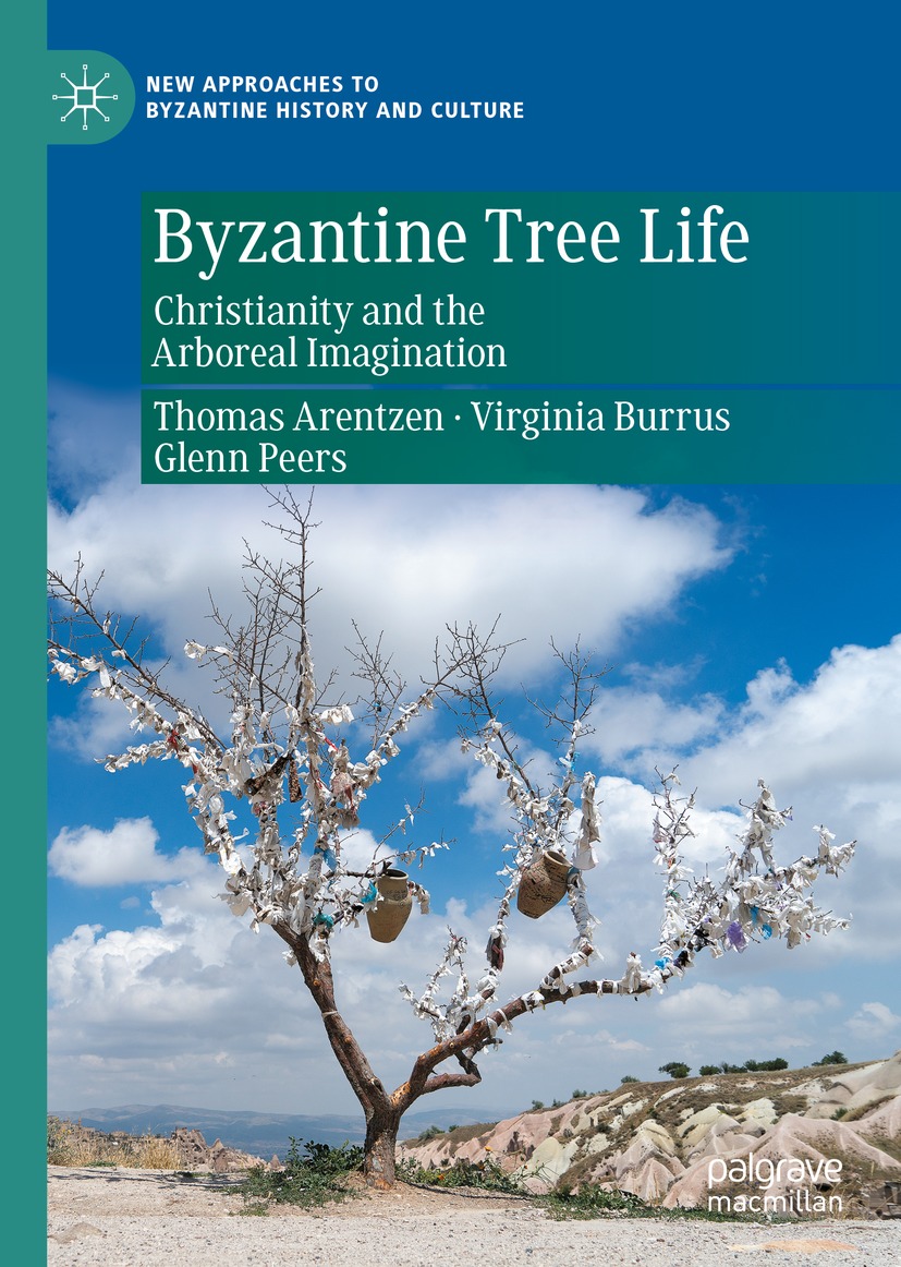 Byzantine Tree Life Christianity And The Arboreal Imagination 2nd Edition Thomas Arentzen Virginia Burrus Glenn Peers