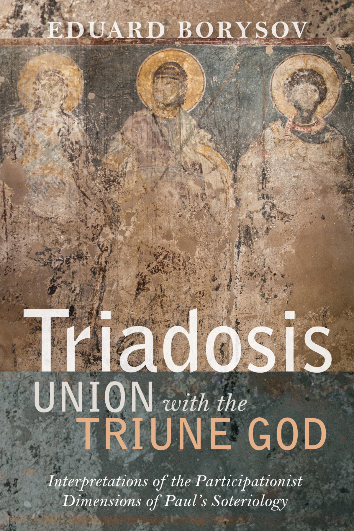 Triadosis Union With The Triune God Eduard Borysov