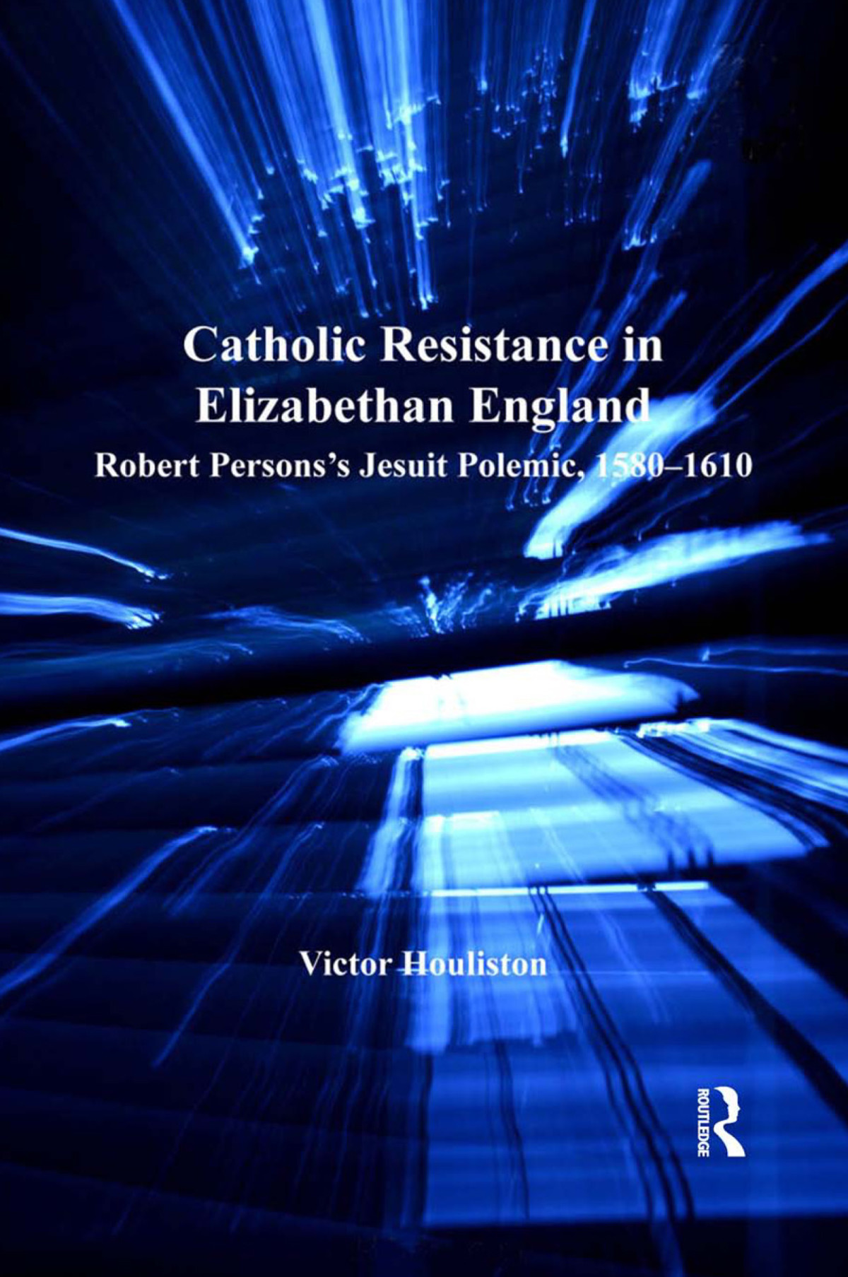 Catholic Resistance In Elizabethan England Victor Houliston