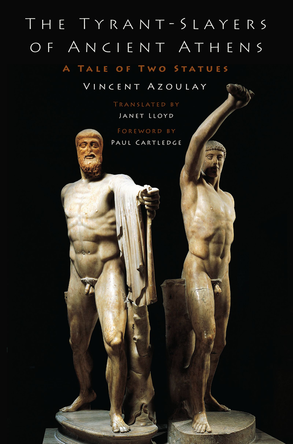 The Tyrantslayers Of Ancient Athens Vincent Azoulayjanet Lloyd Paul Cartledge Janet Lloyd