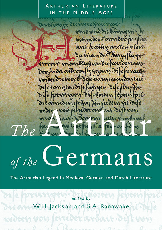 The Arthur Of The Germans The Arthurian Legend In Medieval German And Dutch Literature Harry Jacksonsilvia A Ranawake