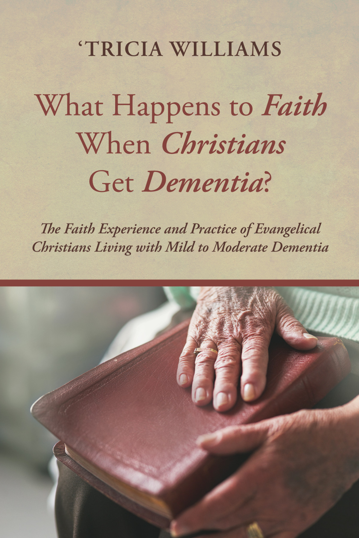What Happens To Faith When Christians Get Dementia Tricia Williams