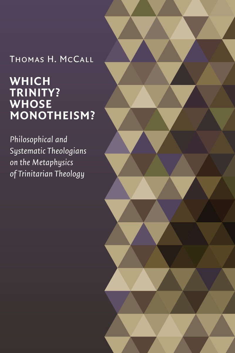 Which Trinity Whose Monotheism Philosophical And Systematic Theologians On The Metaphysics Of Trinitarian Theology Thomas Mccall