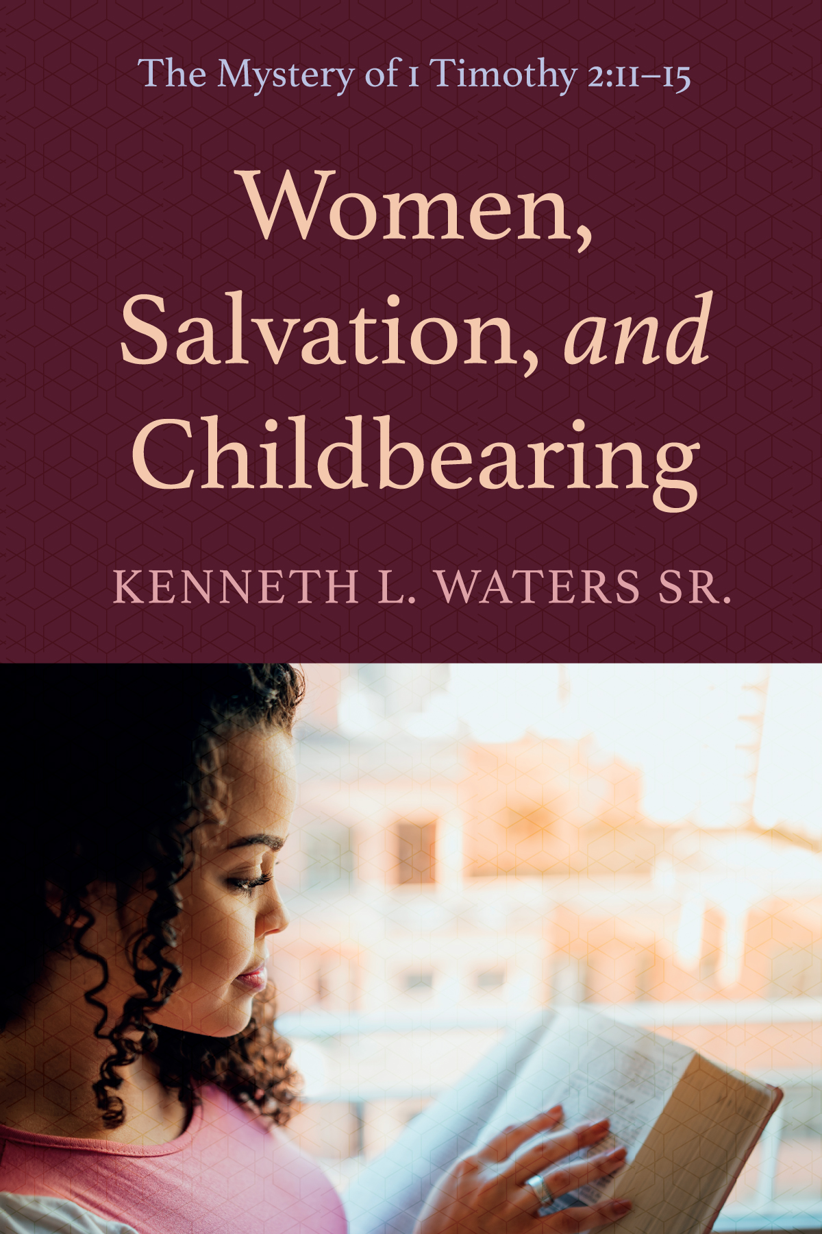 Women Salvation And Childbearing Kenneth L Waters Sr