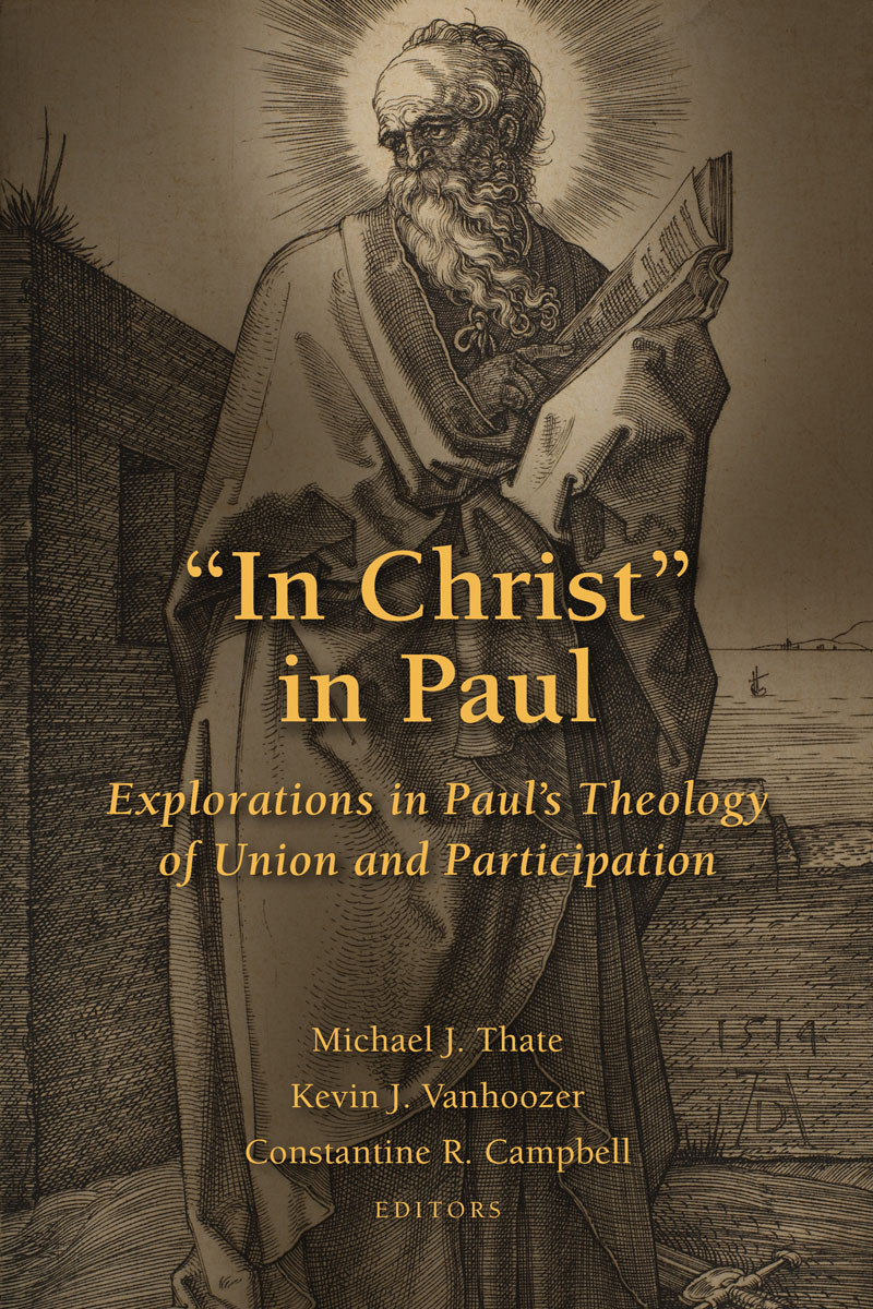 In Christ In Paul Michael J Thatekevin J Vanhoozerconstantine R Campbell