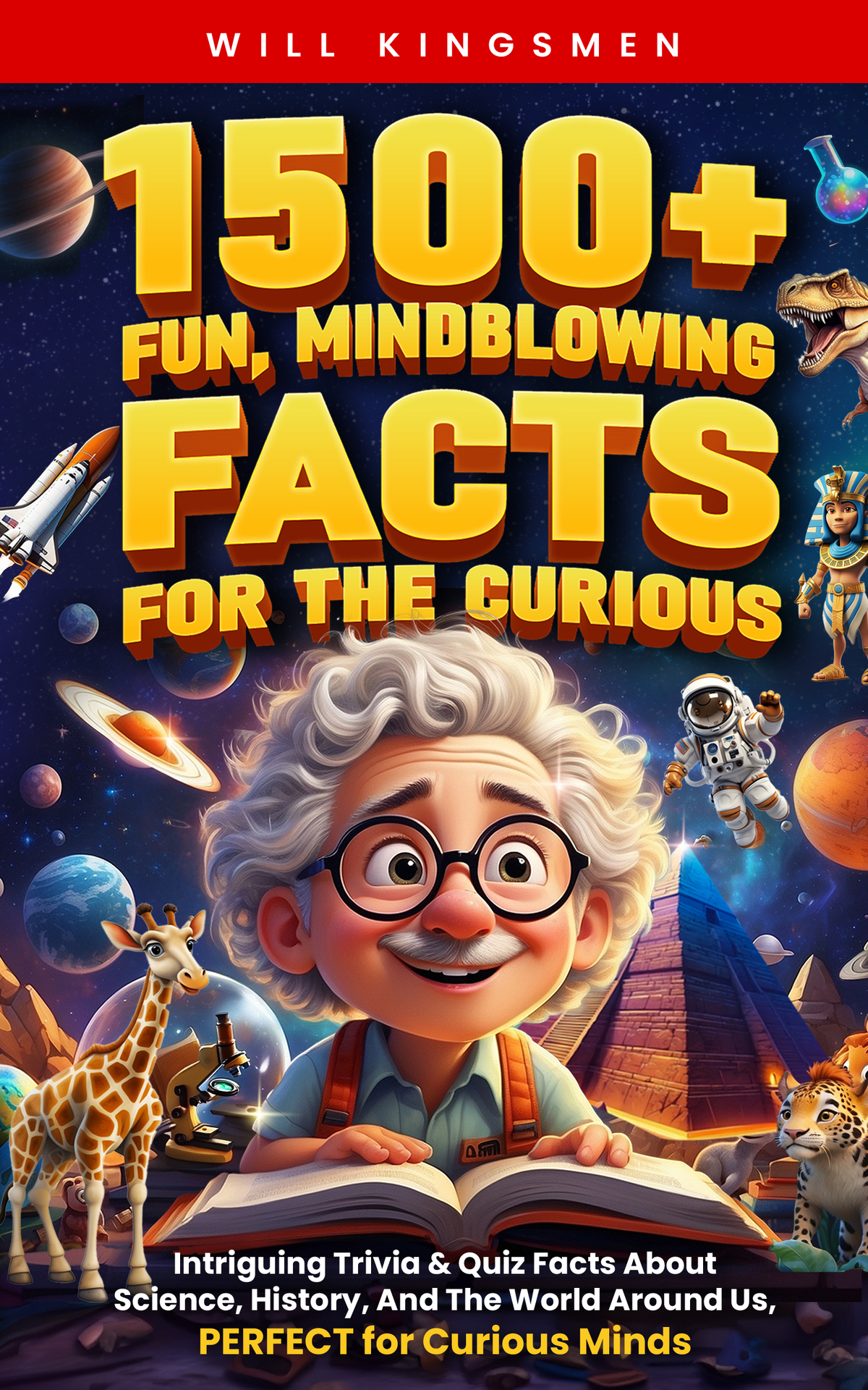1500 Fun Mindblowing Facts For The Curious Intriguing Trivia And Quiz Facts About Science History And The World Around Us Perfect For Curious Minds Kingsmen