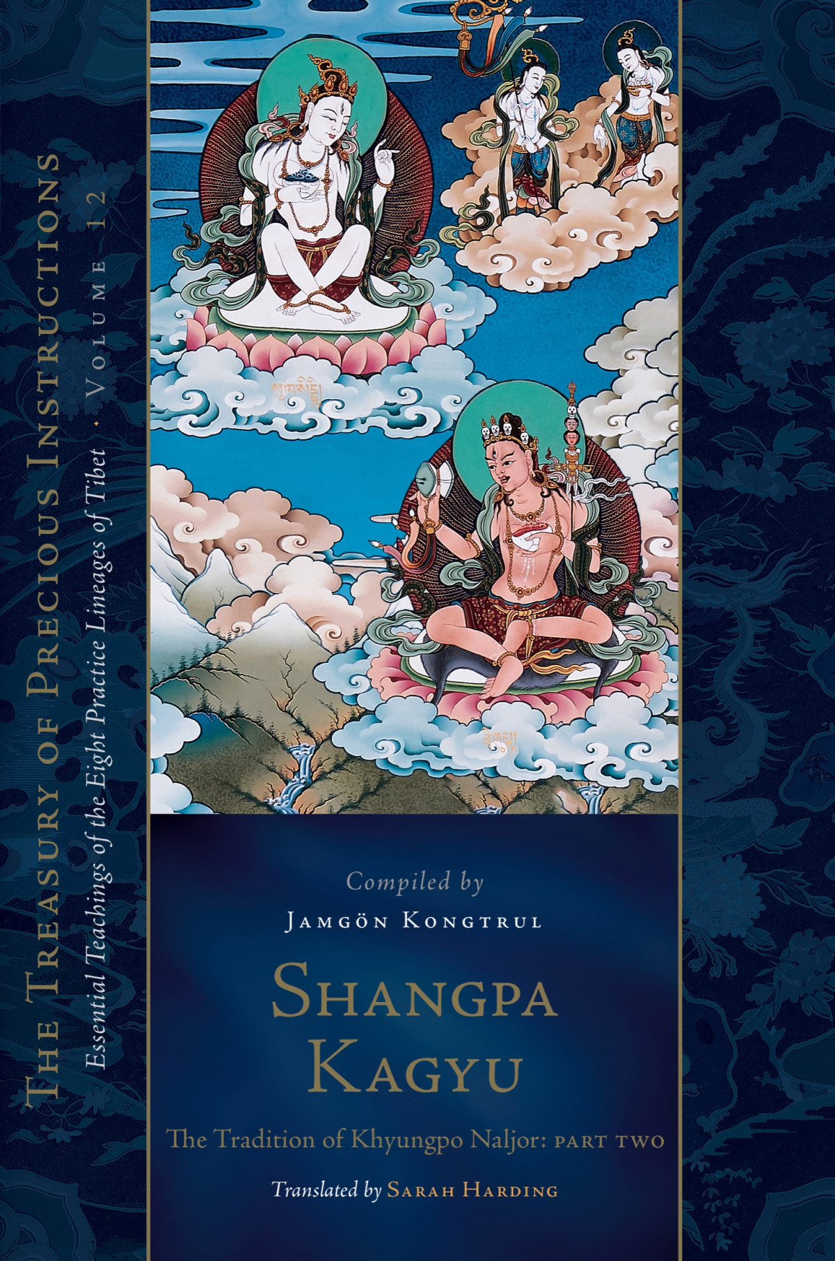 Shangpa Kagyu The Tradition Of Khyungpo Naljor Part Two Essential Teachings Of The Eight Practice Lineages Of Tibet Volume 12 The Treasury Of Precious Instructions 1st Edition Jamgon Kongtrul Lodro Taye