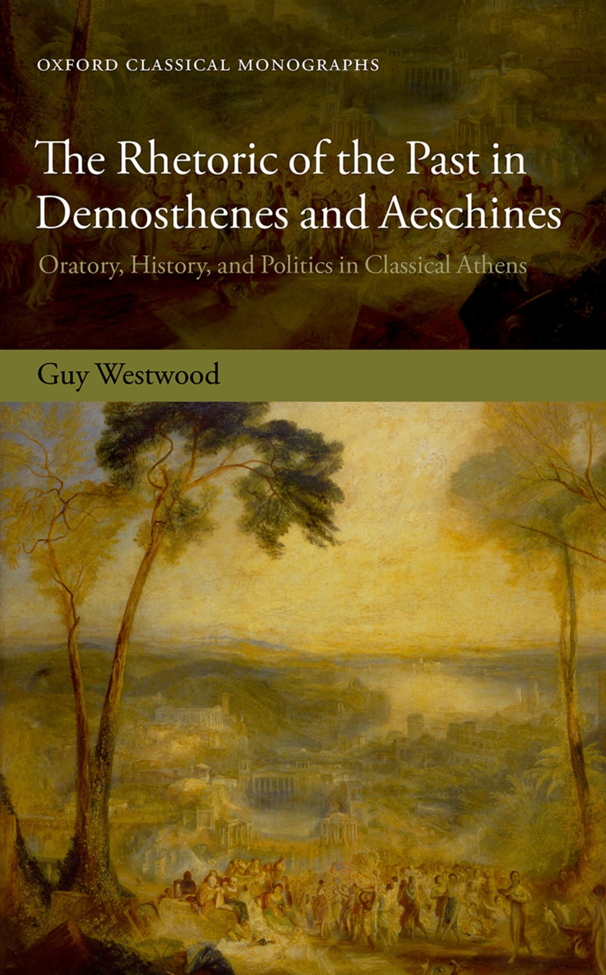 The Rhetoric Of The Past In Demosthenes And Aeschines Oratory History And Politics In Classical Athens Westwood