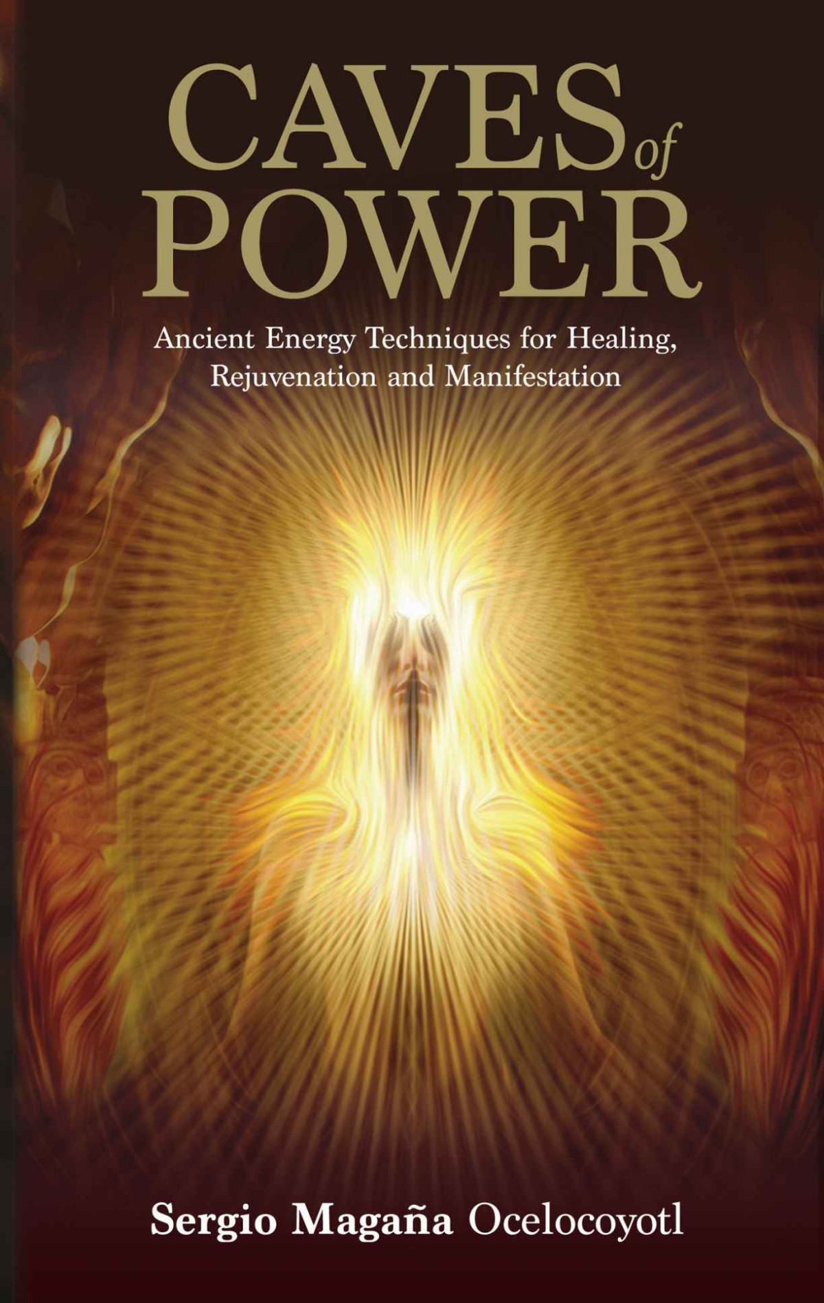 Caves Of Power Ancient Energy Techniques For Healing Rejuvenation And Manifestation Sergio Magana