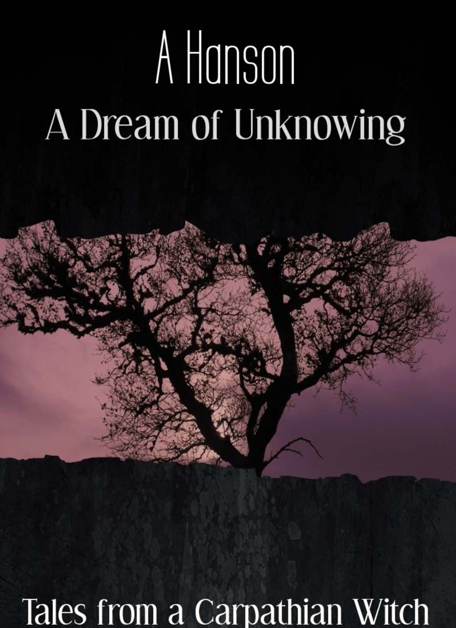 A Dream Of Unknowing Tales From A Carpathian Witch Hanson A