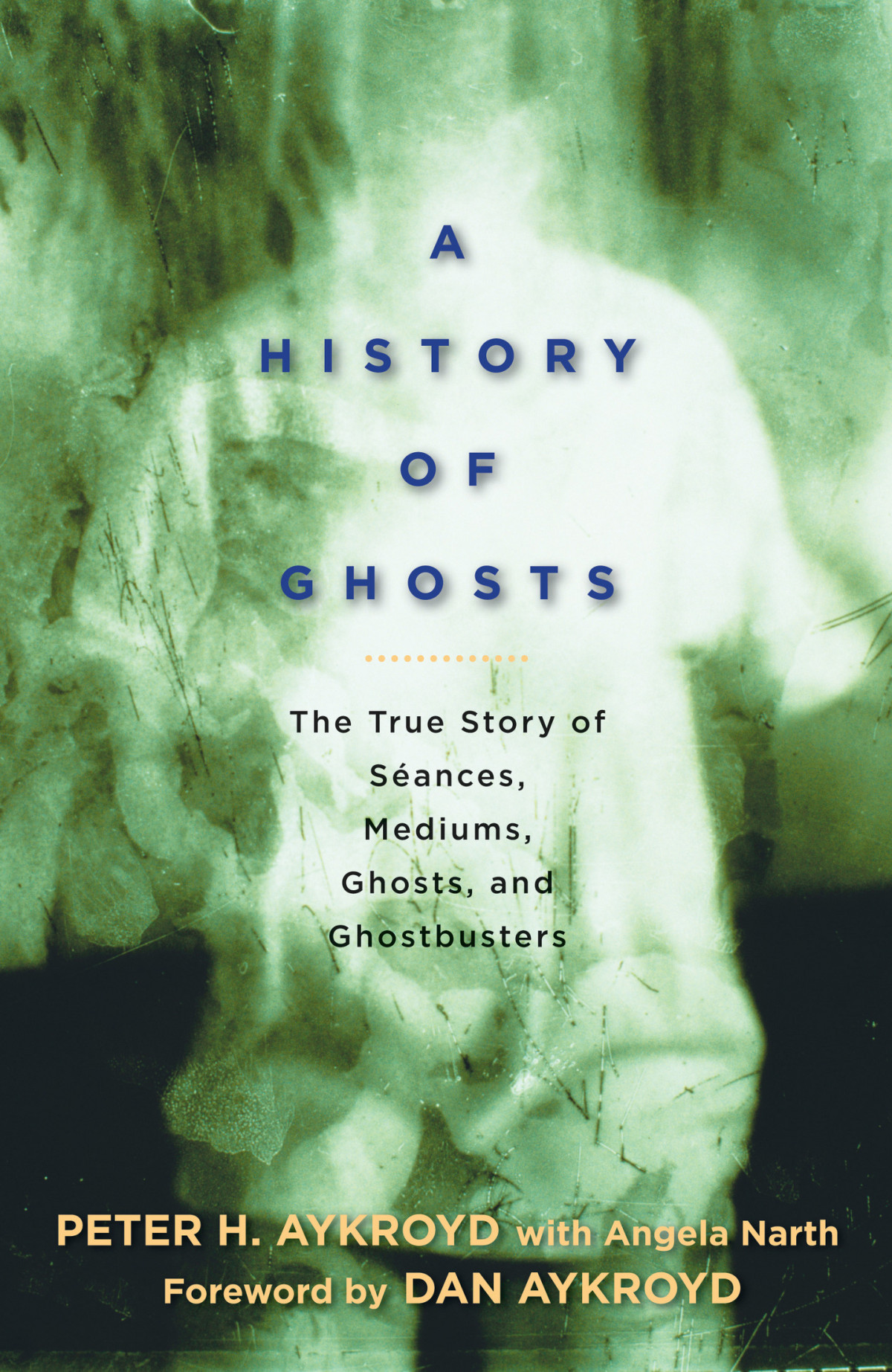 A History Of Ghosts The True Story Of Sances Mediums Ghosts And Ghostbusters Peter H Aykroyd Angela Narth
