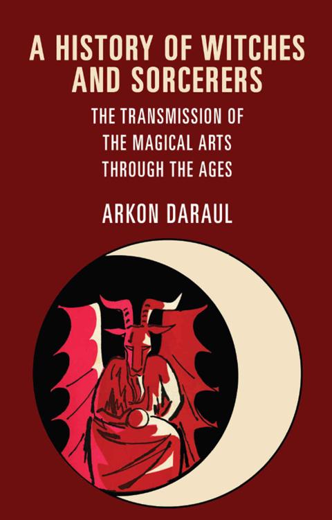 A History Of Witches And Sorcerers Daraul Arkon