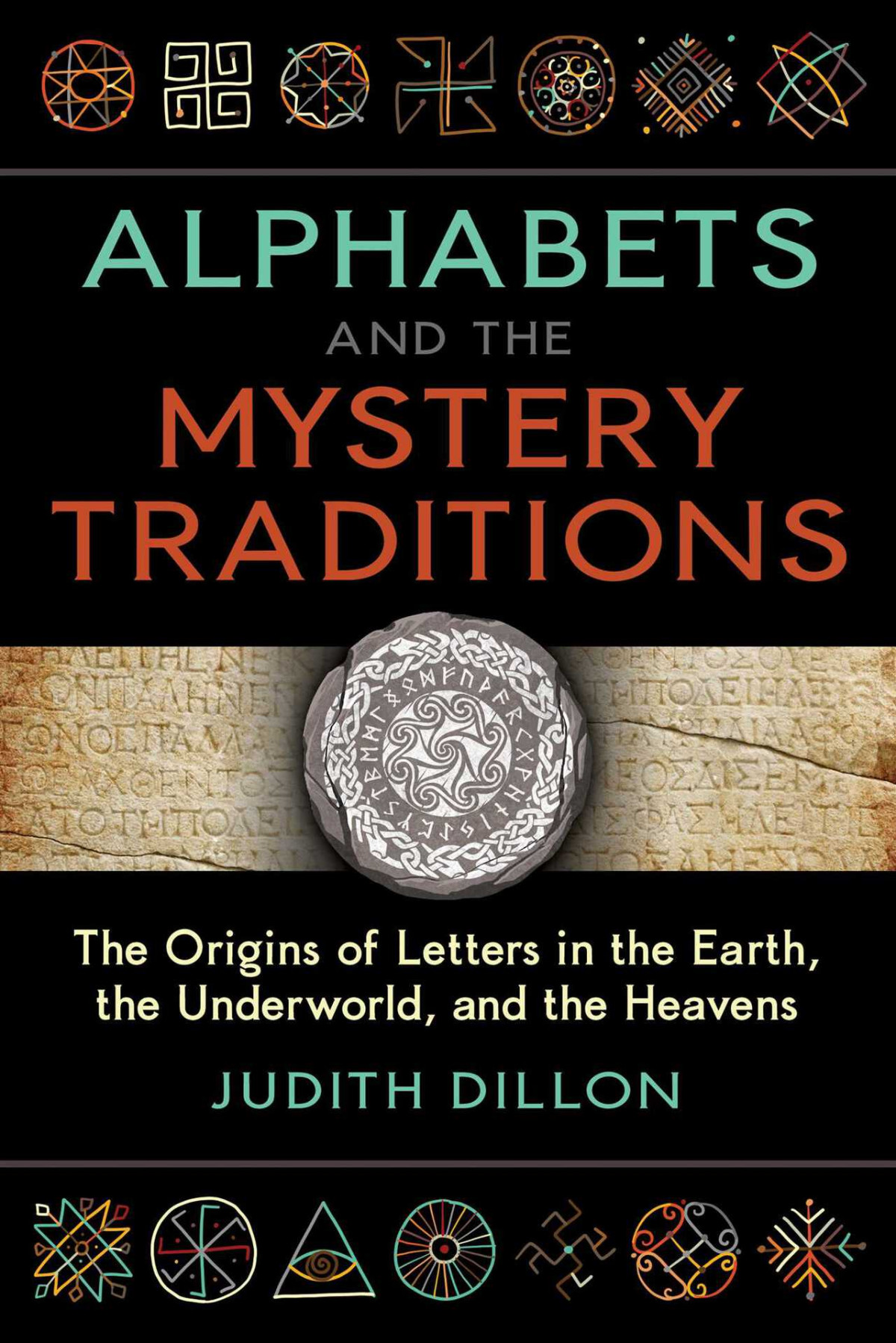 Alphabets And The Mystery Traditions The Origins Of Letters In The Earth The Underworld And The Heavens Dillon