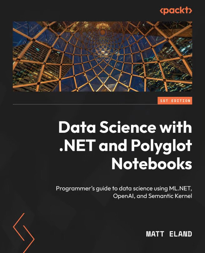 Data Science With Net And Polyglot Notebooks Matt Eland