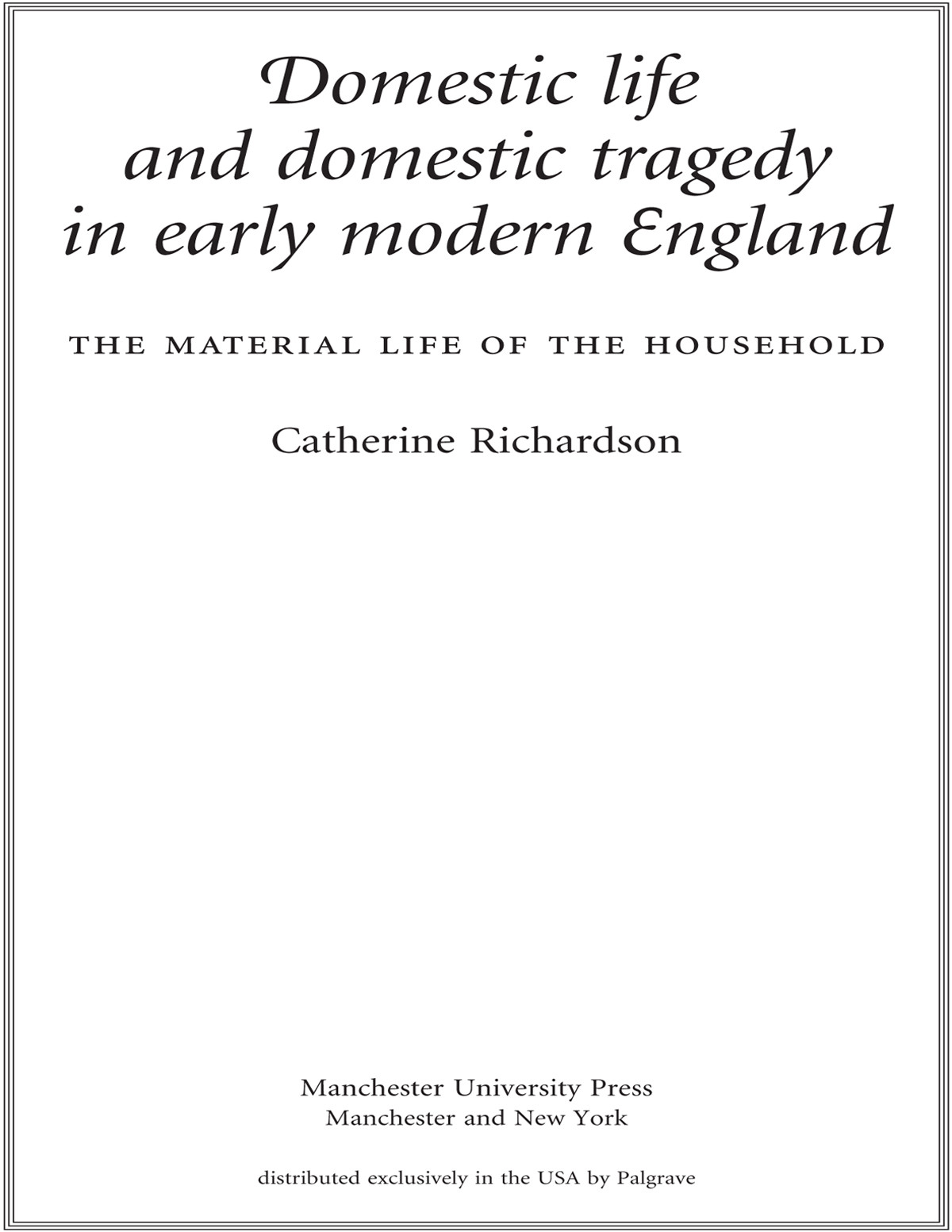Domestic Life And Domestic Tragedy In Early Modern England Catherine Richardson