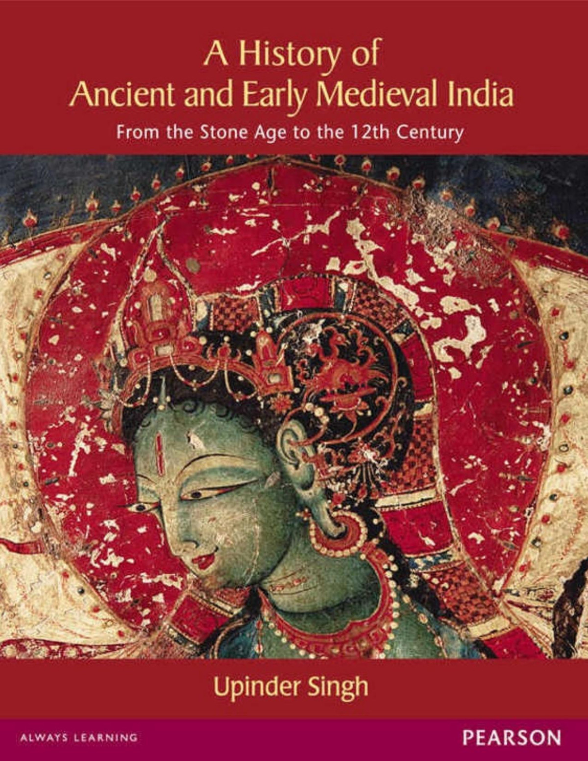A History Of Ancient And Early Medieval India From The Stone Age To The 12th Century 1st Edition Upinder Singh