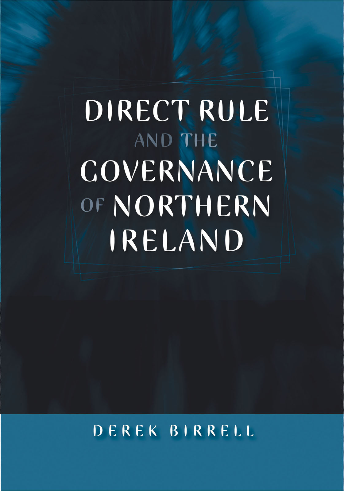 Direct Rule And The Governance Of Northern Ireland Derek Birrell