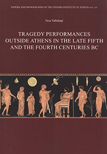 Tragedy Performances Outside Athens In The Late Fifth And The Fourth Centuries Bc Vesa Vahtikari