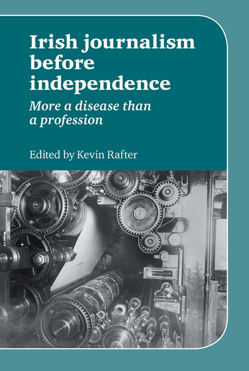 Irish Journalism Before Independence Kevin Rafter