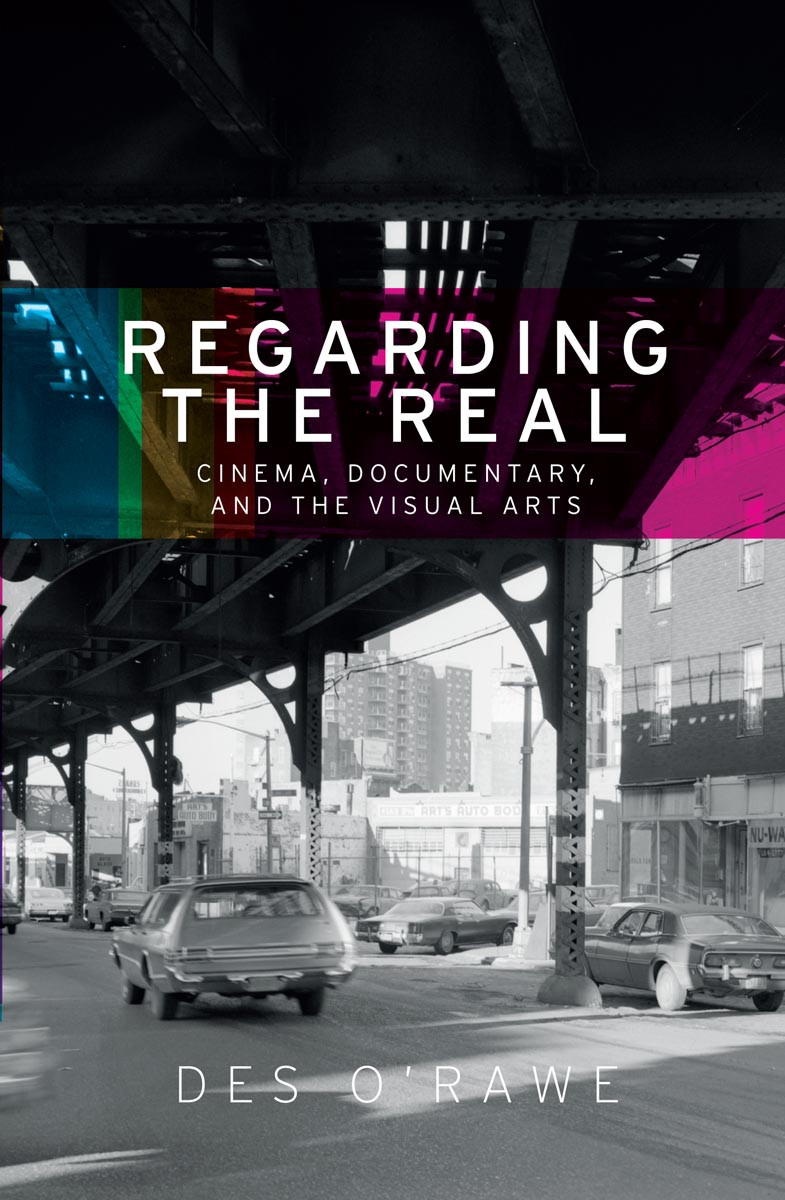 Regarding The Real Cinema Documentary And The Visual Arts 1st Edition Des Orawe