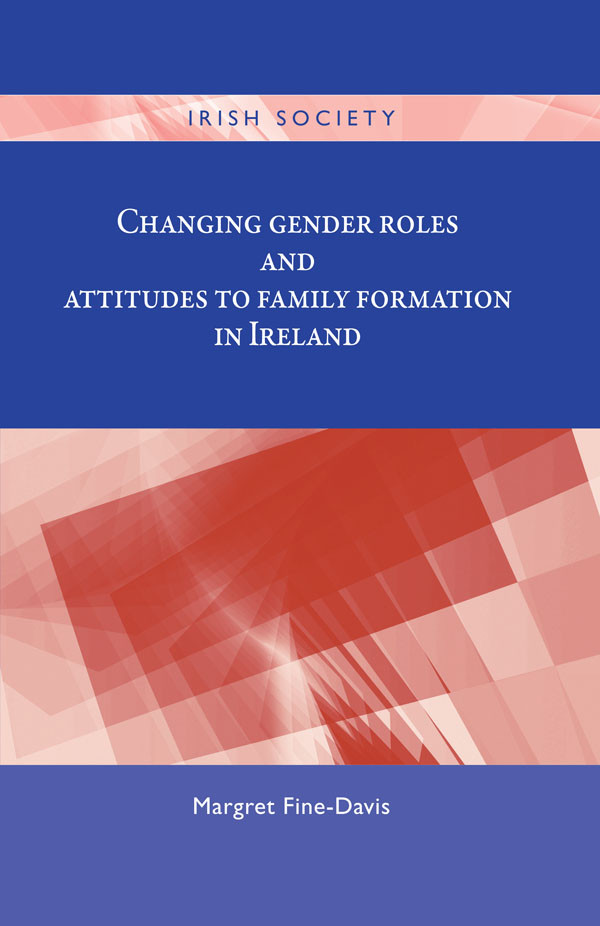 Changing Gender Roles And Attitudes To Family Formation In Ireland Margret Finedavis